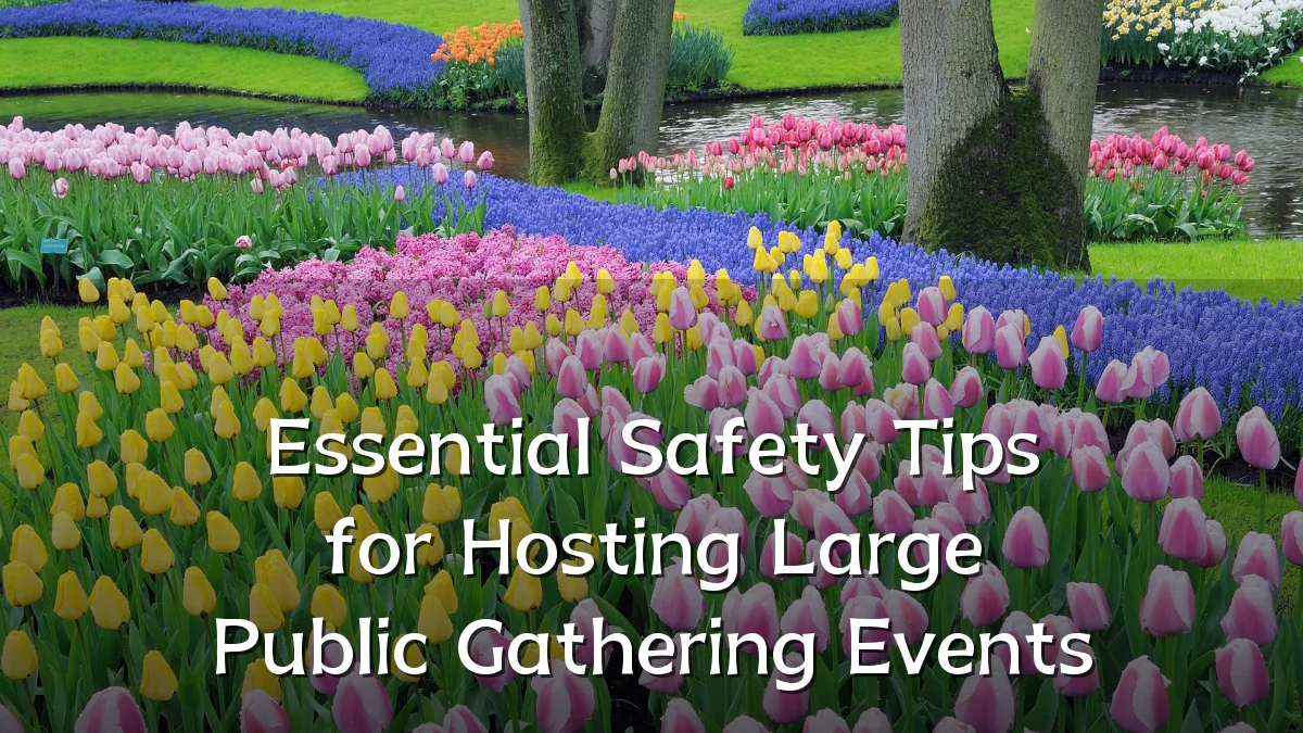 Essential Safety Tips for Hosting Large Public Gathering Events