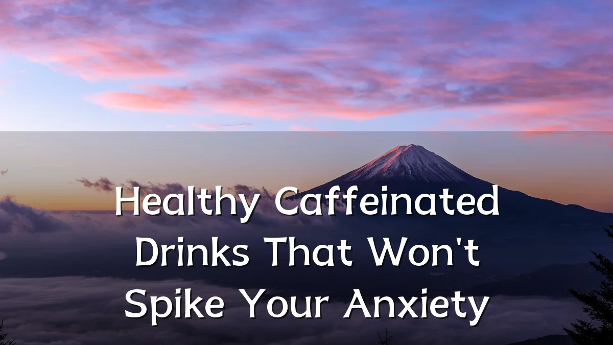 Healthy Caffeinated Drinks That Won't Spike Your Anxiety