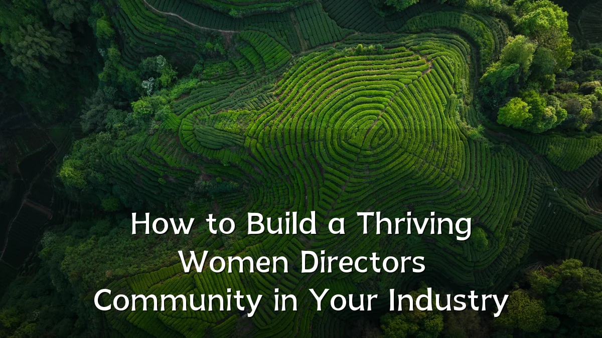 How to Build a Thriving Women Directors Community in Your Industry