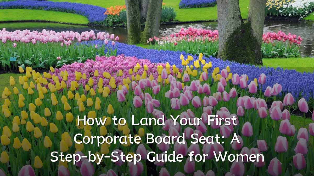 How to Land Your First Corporate Board Seat: A Step-by-Step Guide for Women