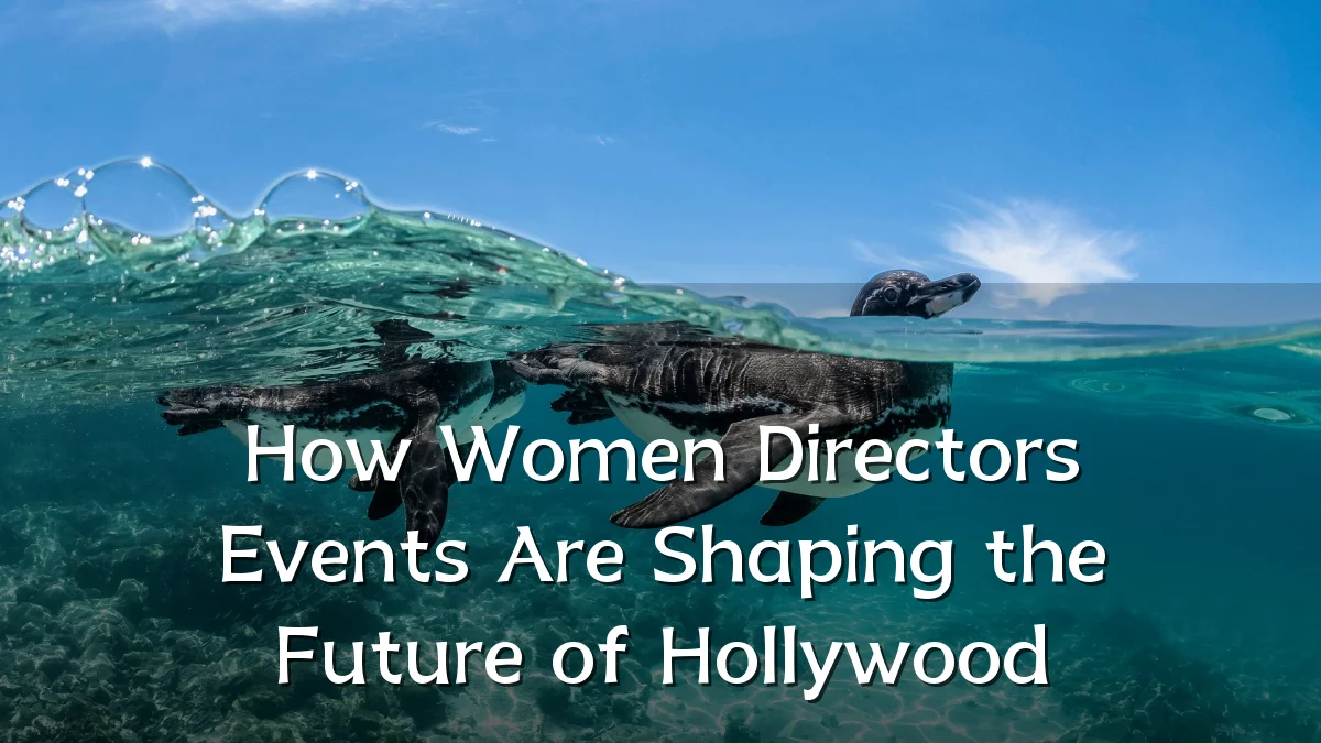 How Women Directors Events Are Shaping the Future of Hollywood