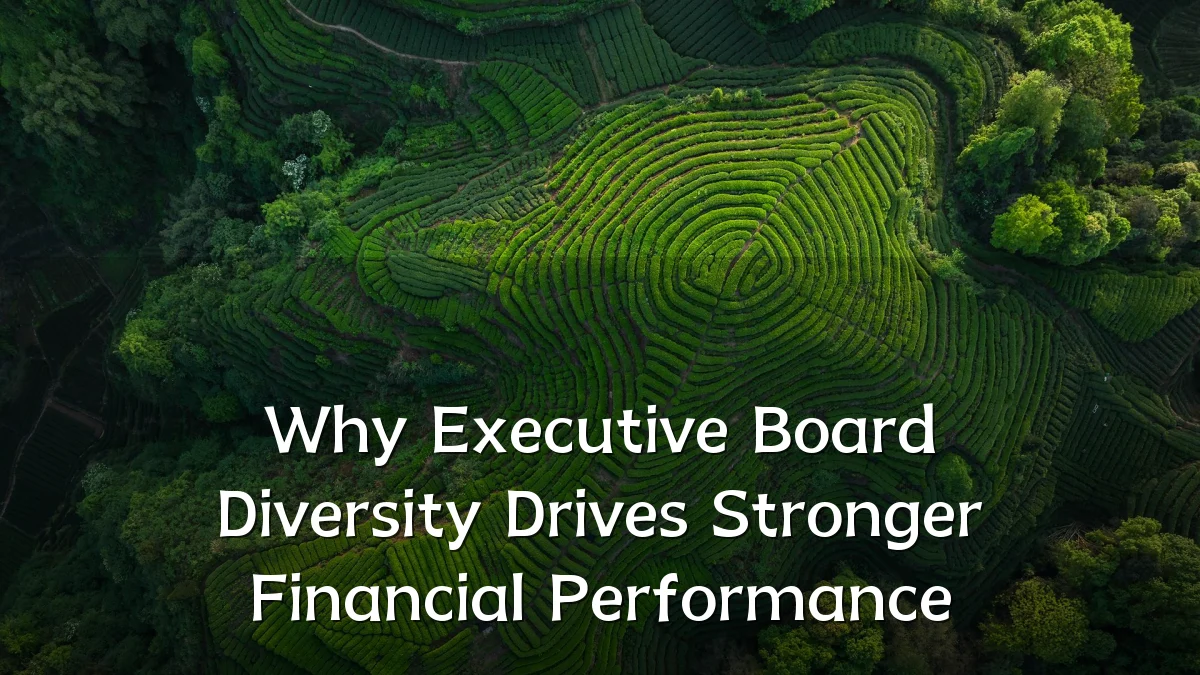 Why Executive Board Diversity Drives Stronger Financial Performance