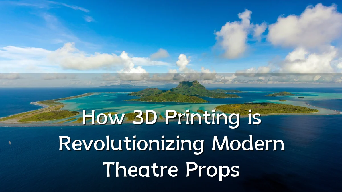 How 3D Printing is Revolutionizing Modern Theatre Props