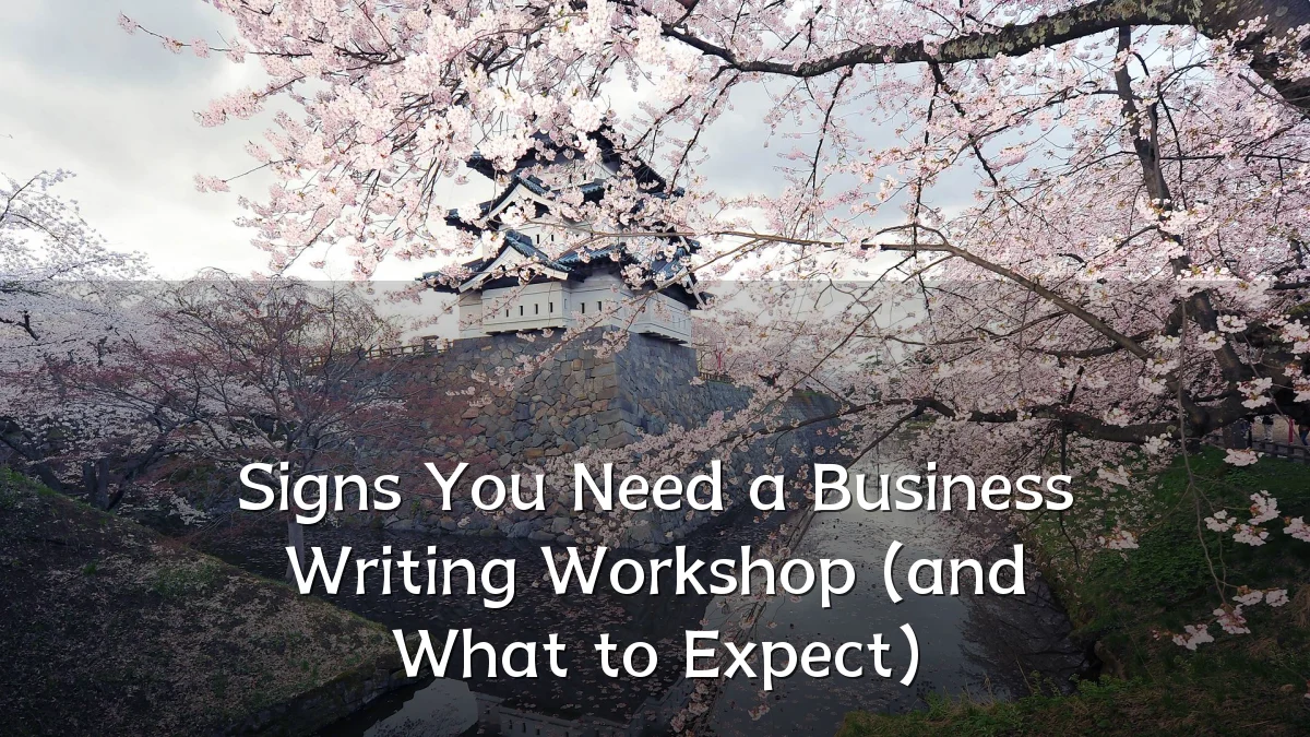 Signs You Need a Business Writing Workshop (and What to Expect)