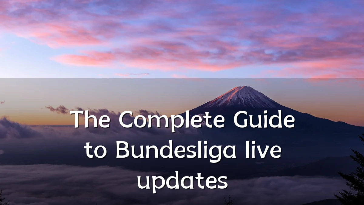 The Complete Guide to Bundesliga live updates