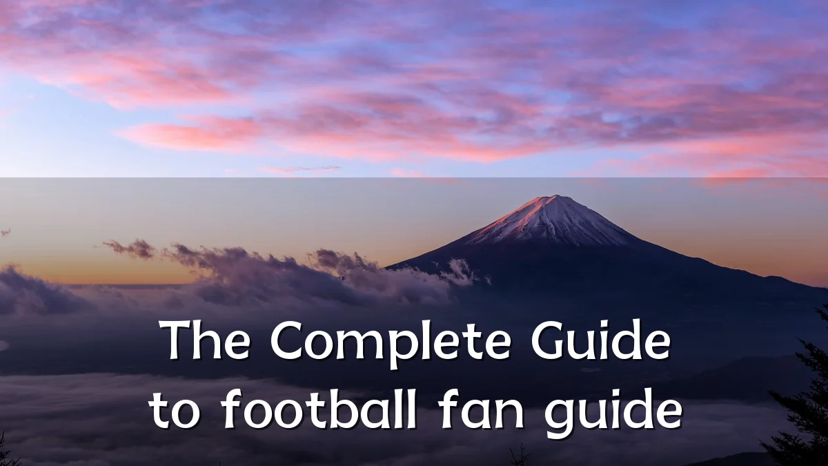 The Complete Guide to football fan guide