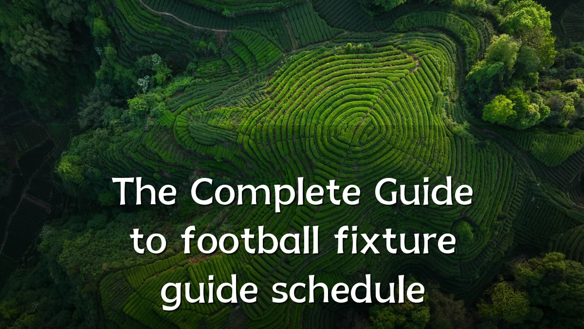 The Complete Guide to football fixture guide schedule