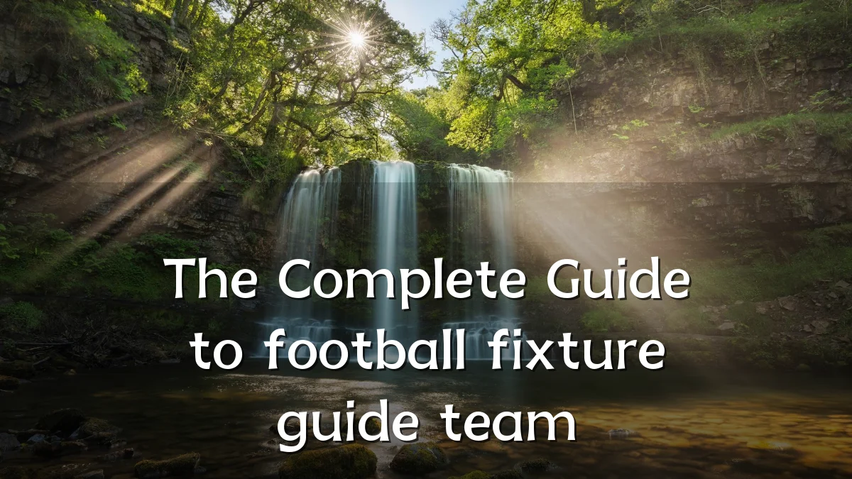 The Complete Guide to football fixture guide team