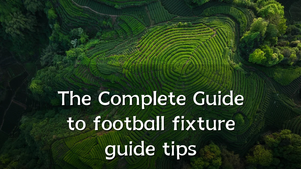 The Complete Guide to football fixture guide tips