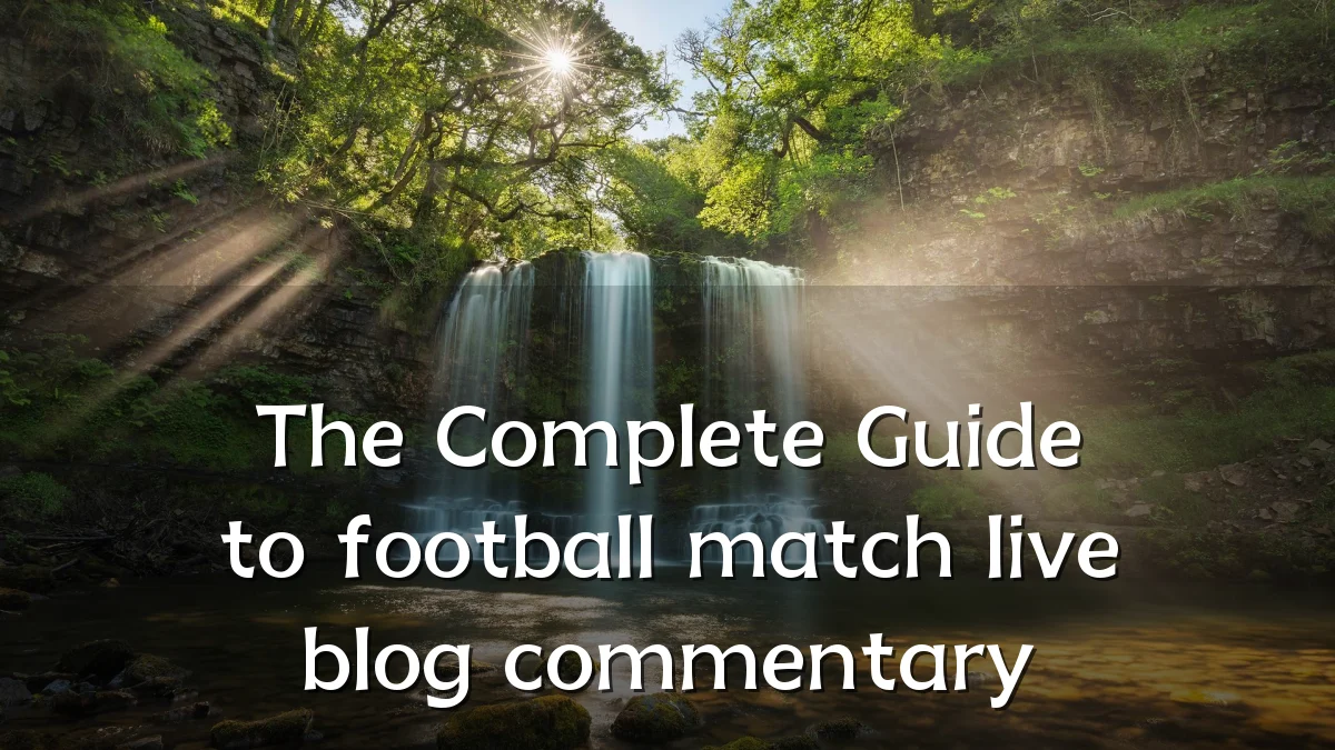 The Complete Guide to football match live blog commentary