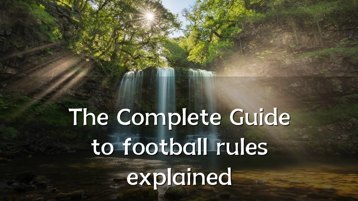 The Complete Guide to football rules explained