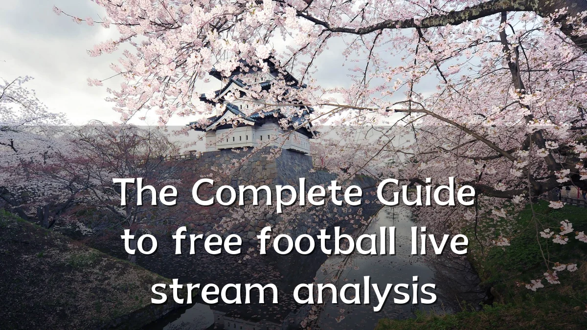 The Complete Guide to free football live stream analysis