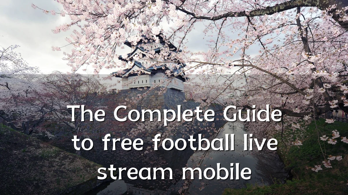 The Complete Guide to free football live stream mobile