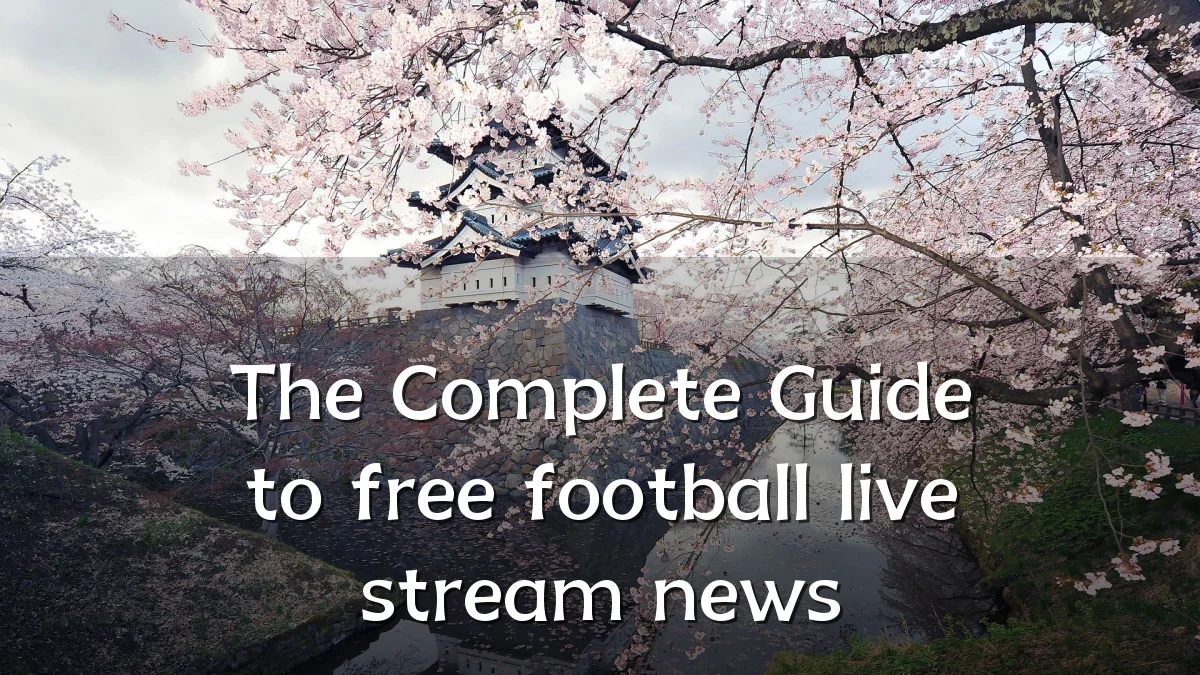 The Complete Guide to free football live stream news
