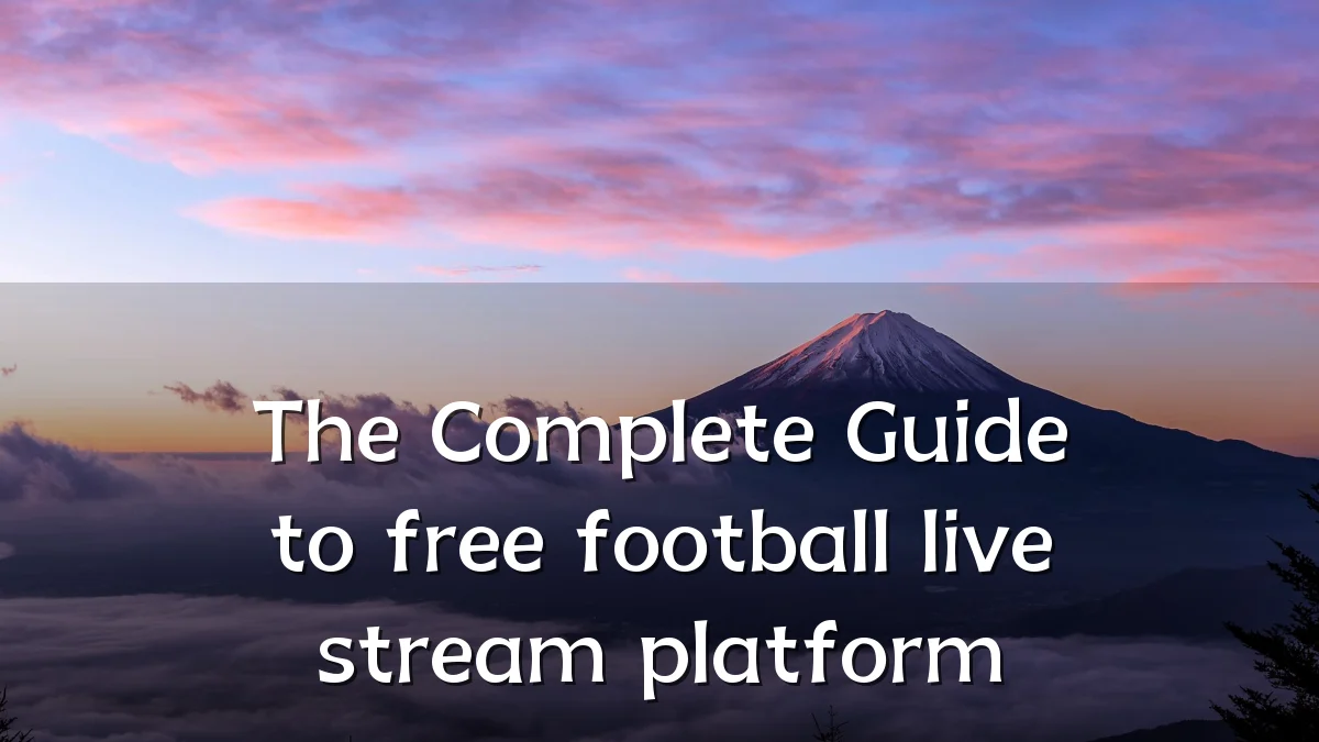 The Complete Guide to free football live stream platform