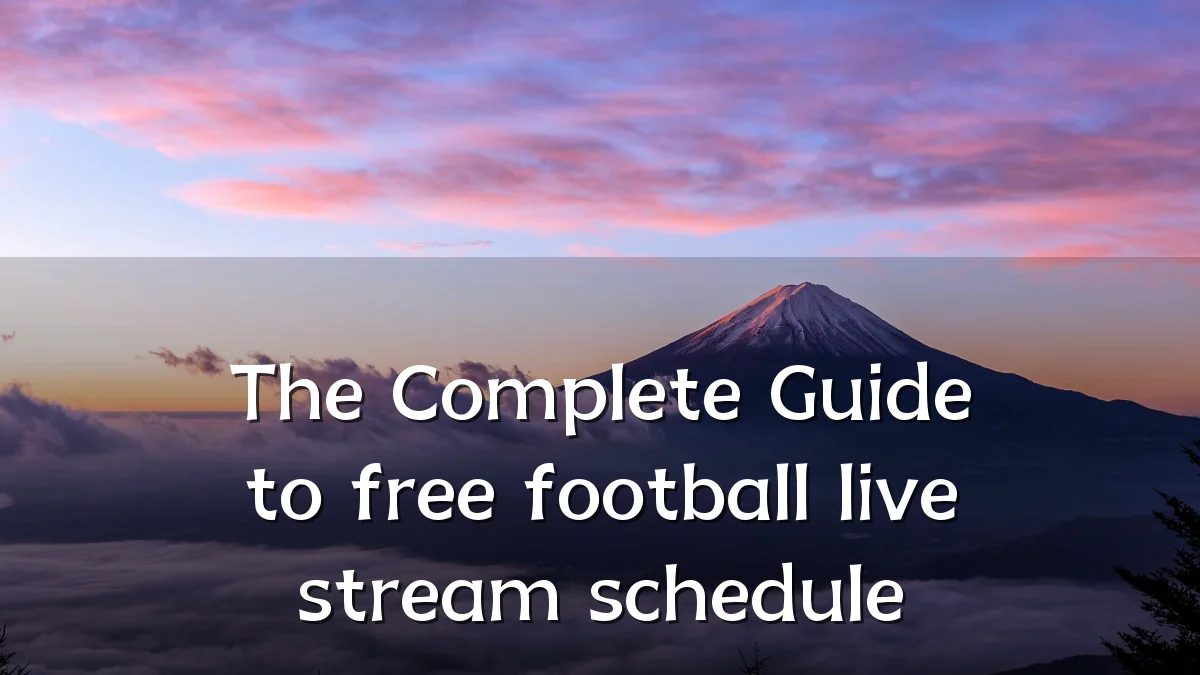 The Complete Guide to free football live stream schedule