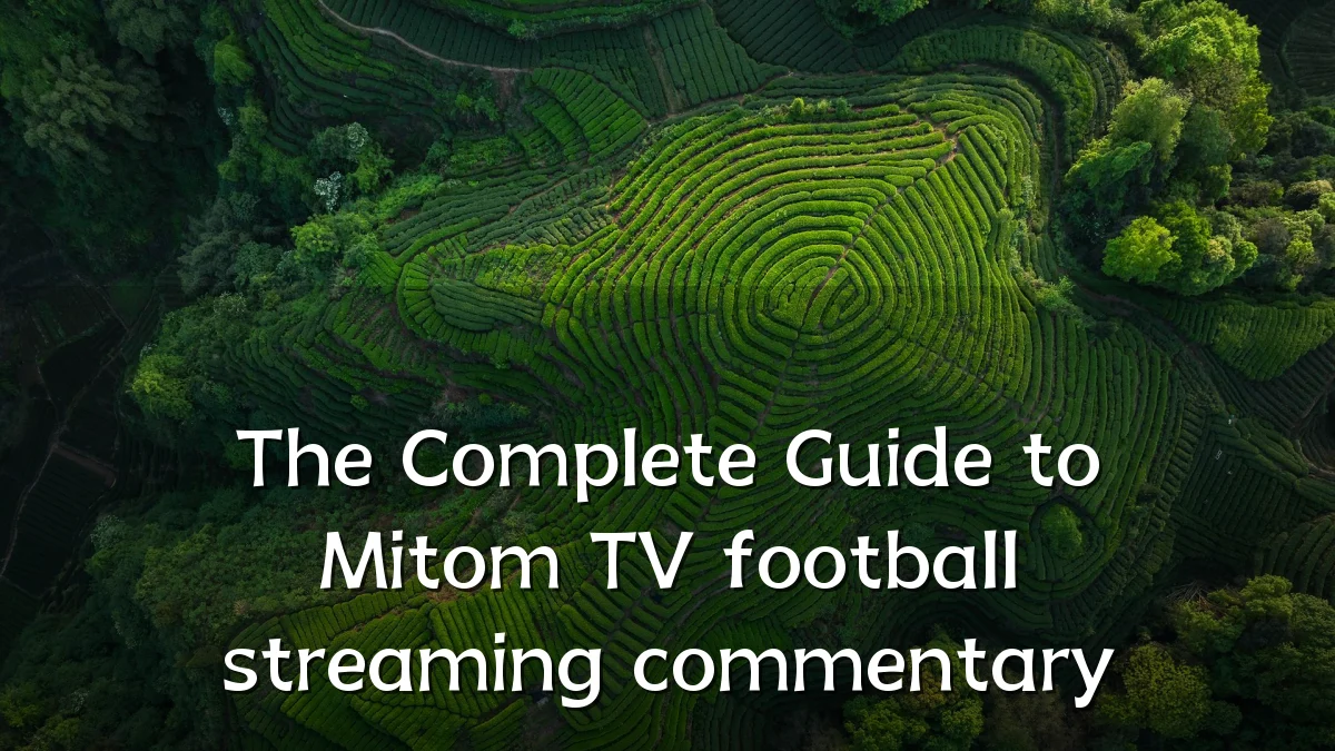 The Complete Guide to Mitom TV football streaming commentary