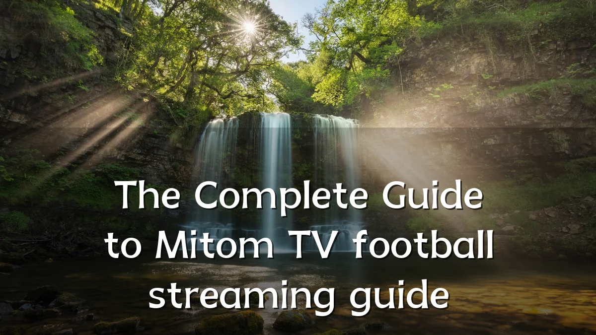 The Complete Guide to Mitom TV football streaming guide