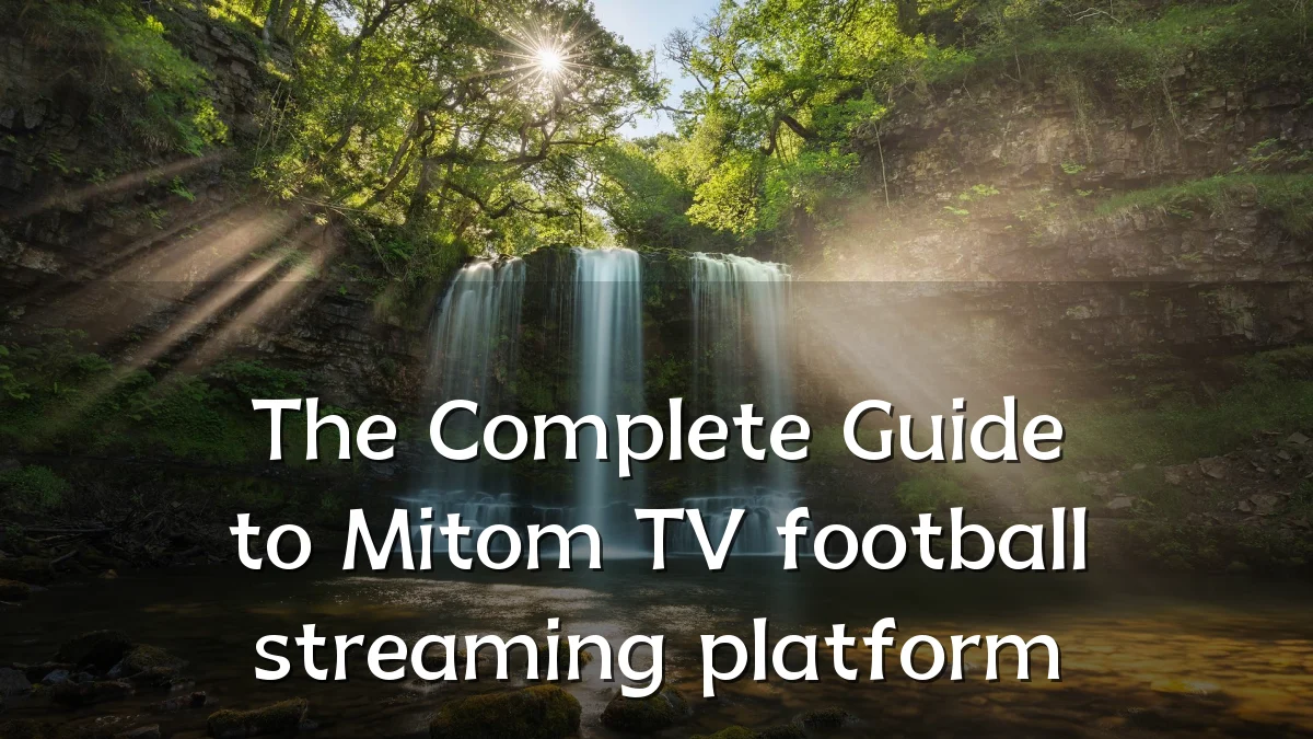 The Complete Guide to Mitom TV football streaming platform