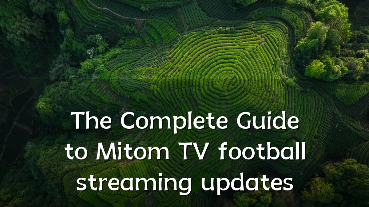 The Complete Guide to Mitom TV football streaming updates