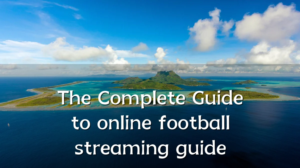 The Complete Guide to online football streaming guide