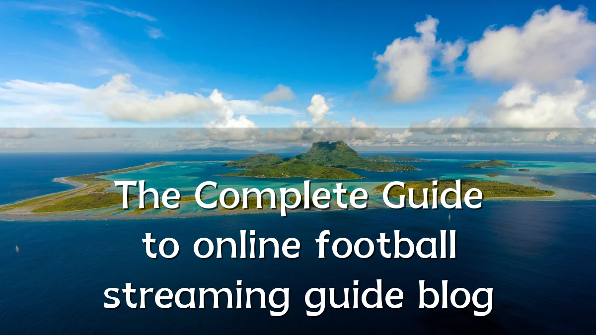 The Complete Guide to online football streaming guide blog