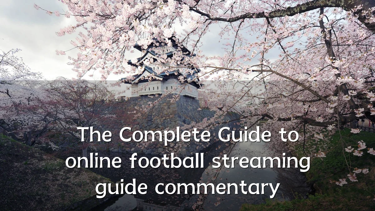 The Complete Guide to online football streaming guide commentary