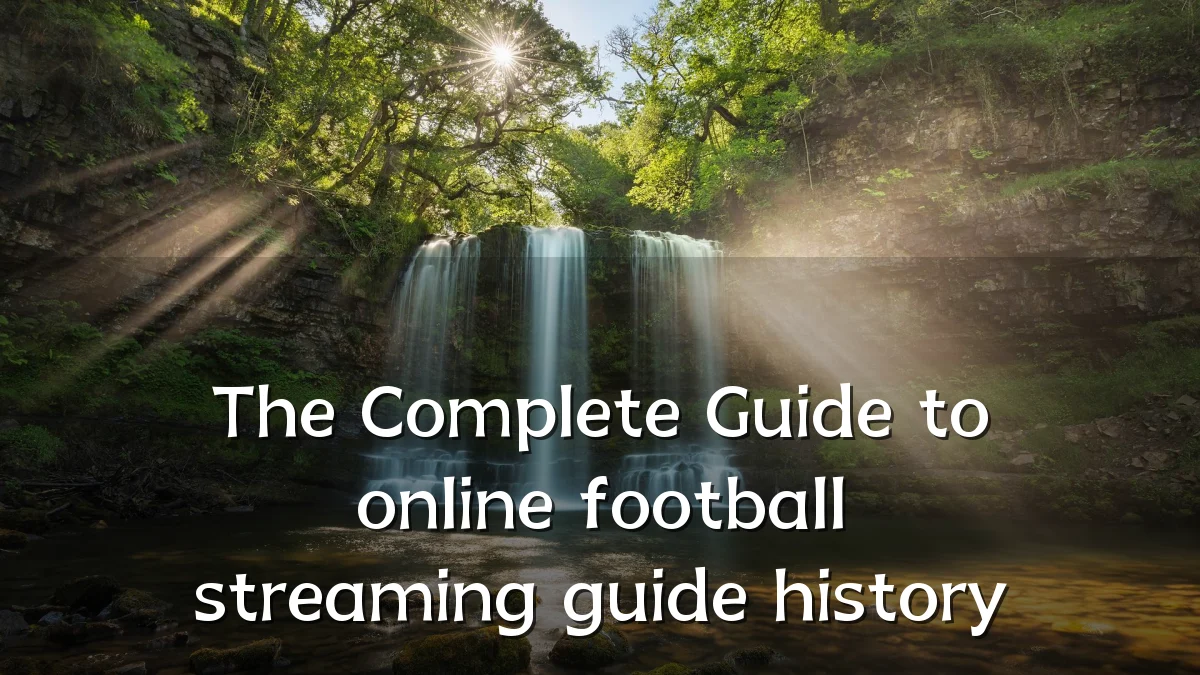 The Complete Guide to online football streaming guide history