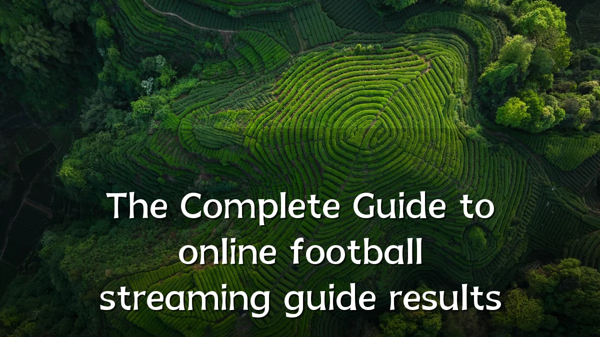 The Complete Guide to online football streaming guide results