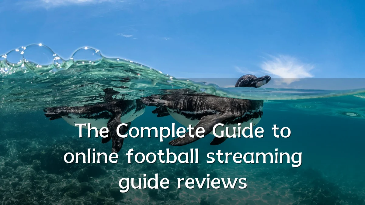 The Complete Guide to online football streaming guide reviews