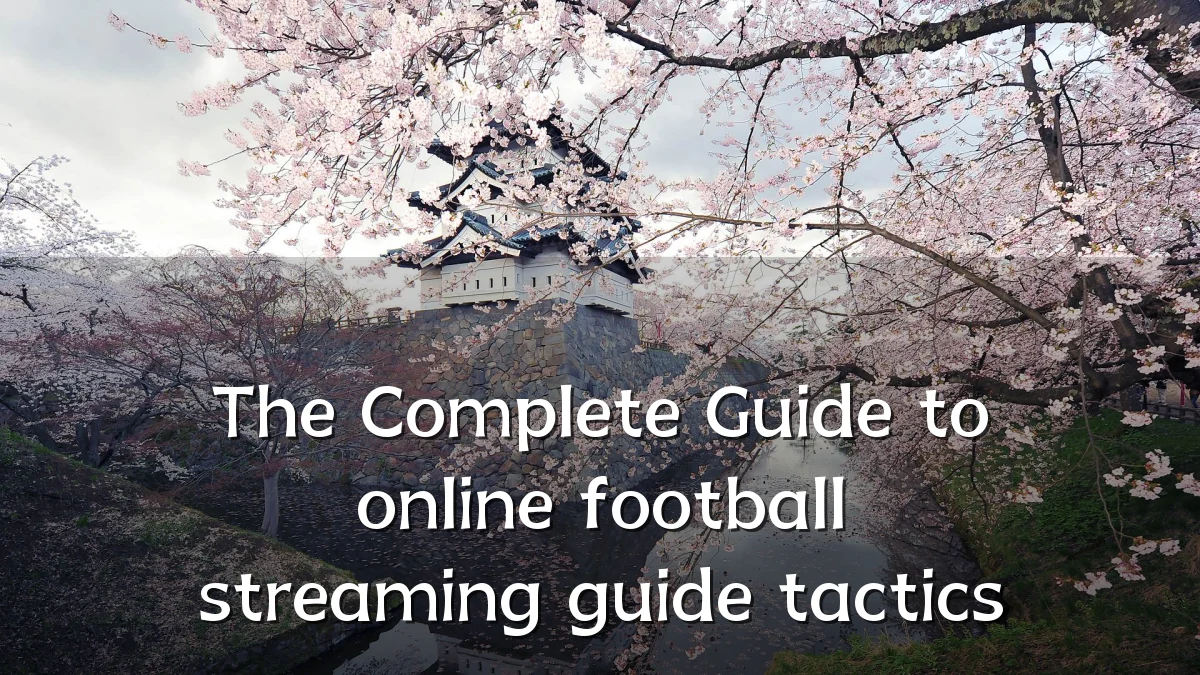 The Complete Guide to online football streaming guide tactics