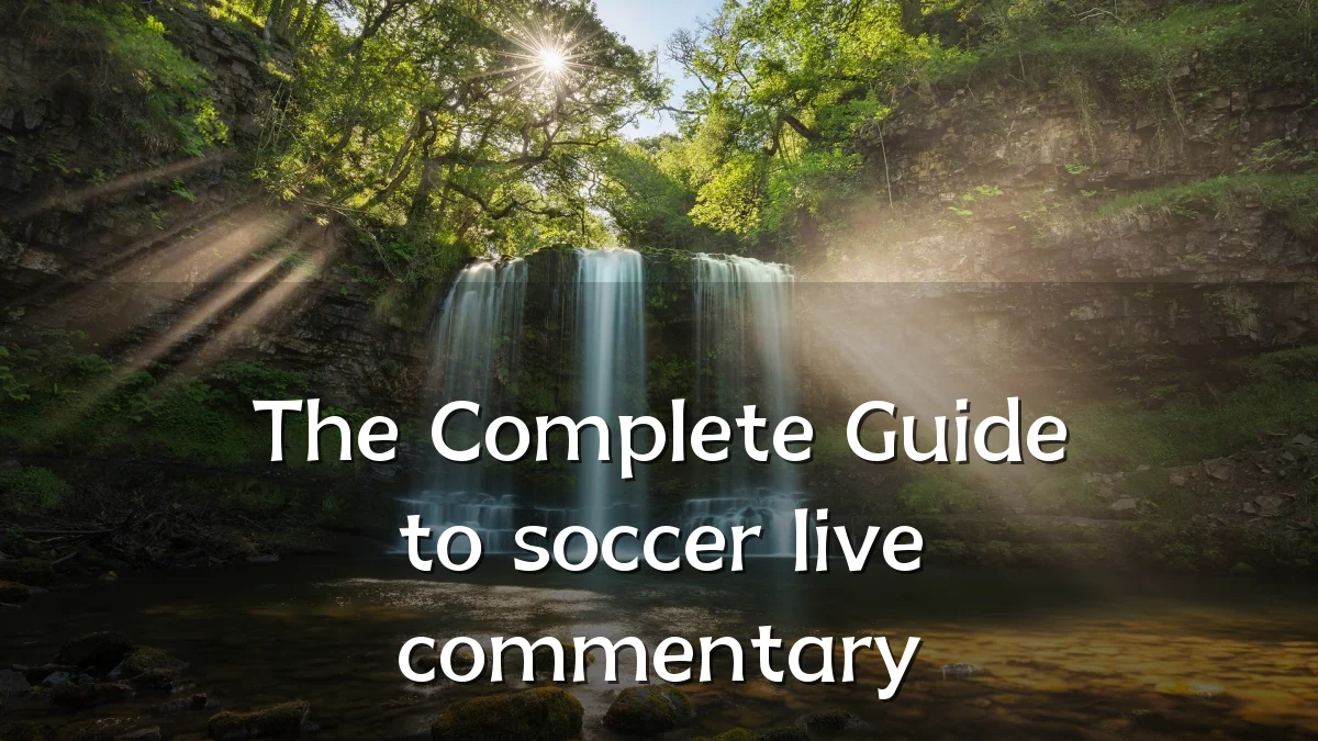 The Complete Guide to soccer live commentary