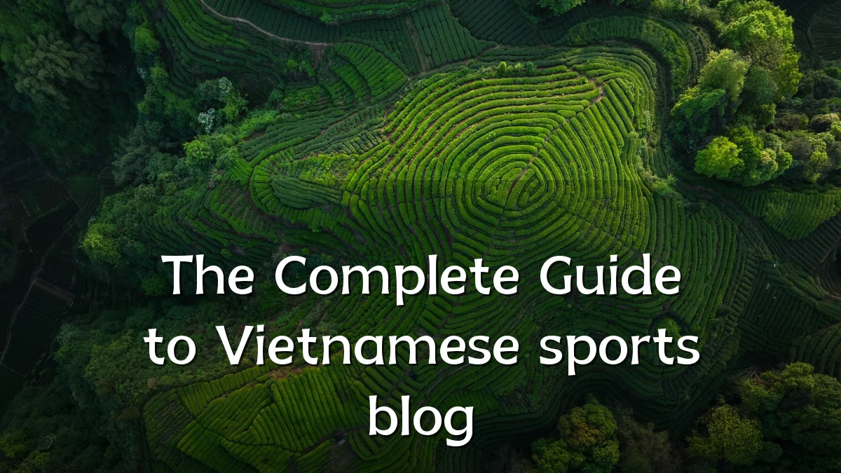 The Complete Guide to Vietnamese sports blog