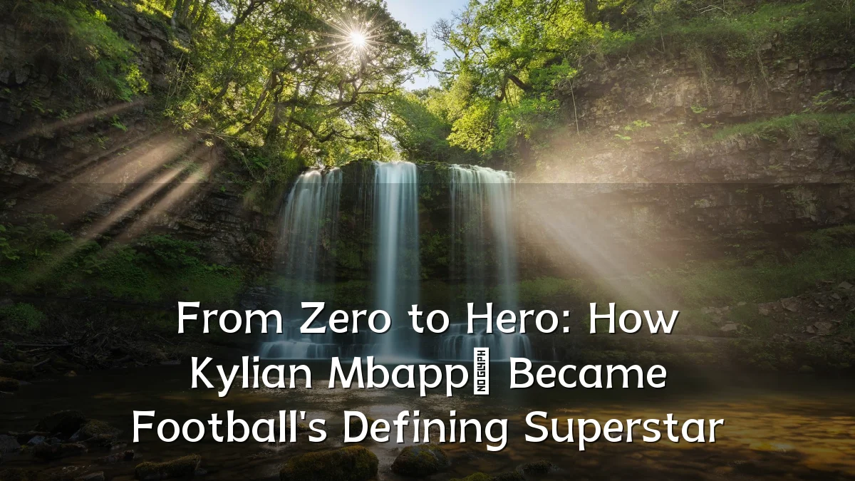 From Zero to Hero: How Kylian Mbappé Became Football's Defining Superstar