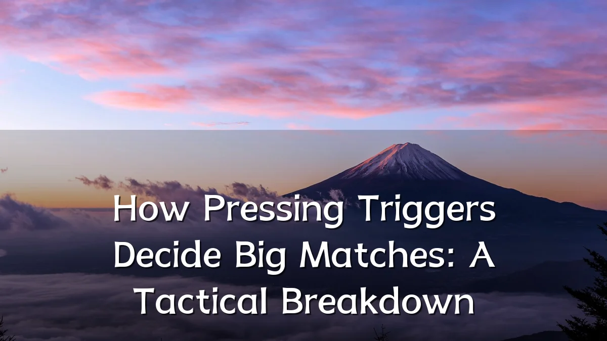 How Pressing Triggers Decide Big Matches: A Tactical Breakdown