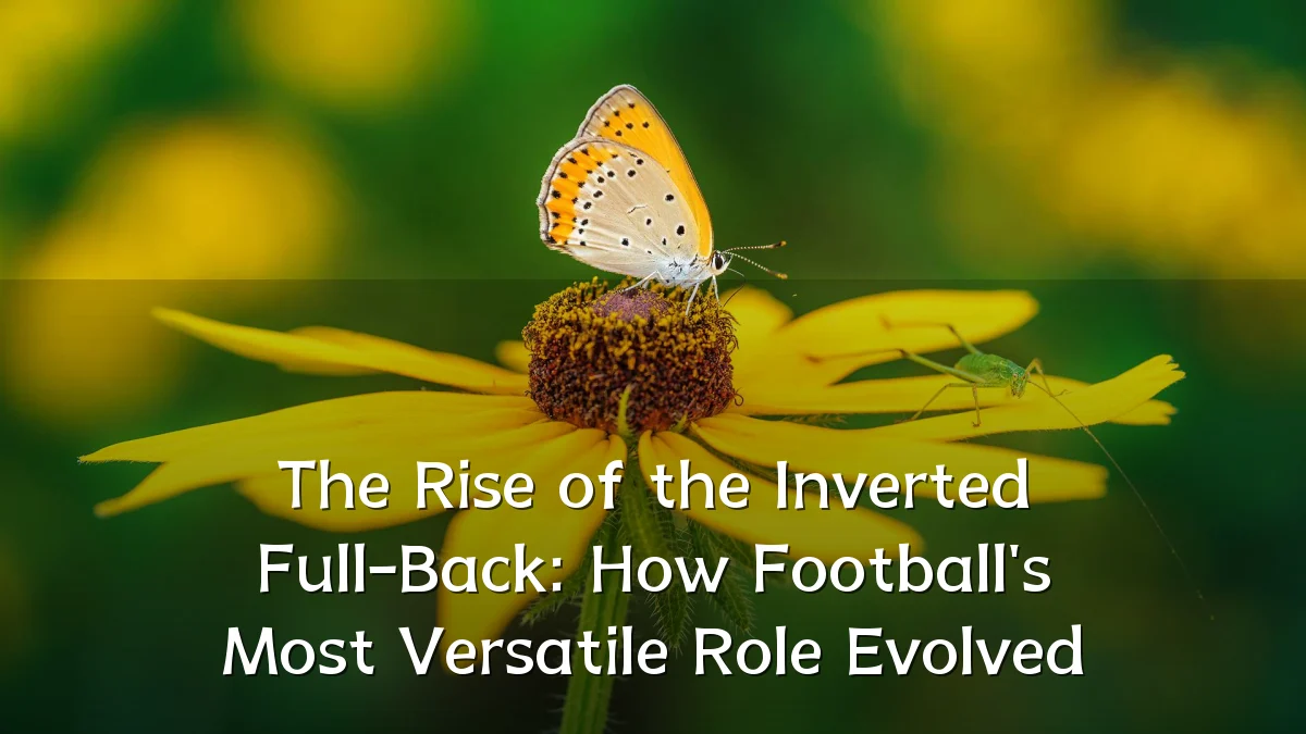 The Rise of the Inverted Full-Back: How Football's Most Versatile Role Evolved