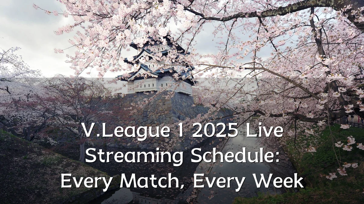 V.League 1 2025 Live Streaming Schedule: Every Match, Every Week