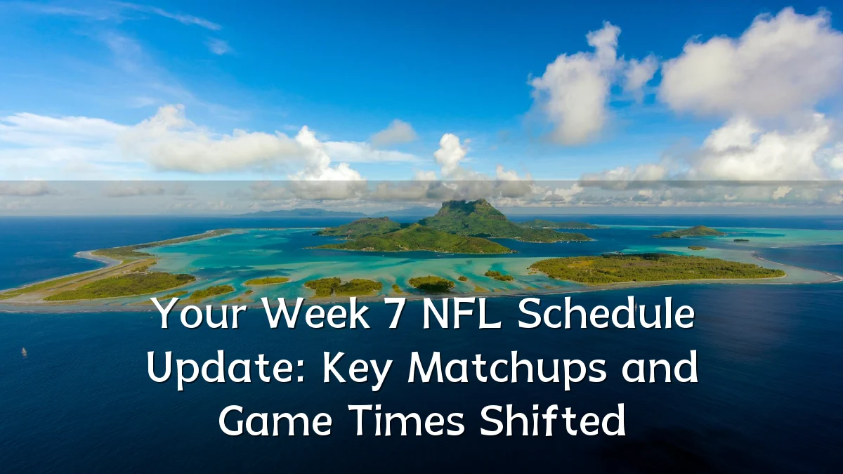 Your Week 7 NFL Schedule Update: Key Matchups and Game Times Shifted