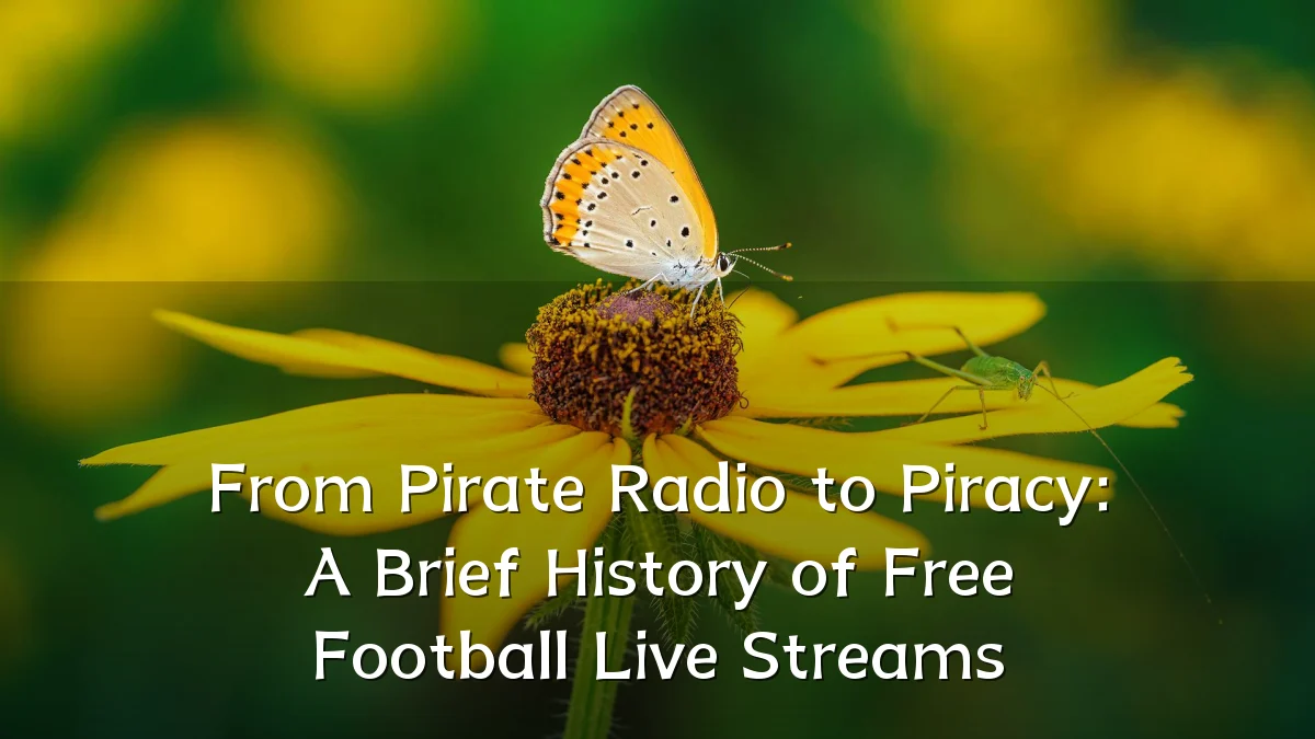 From Pirate Radio to Piracy: A Brief History of Free Football Live Streams
