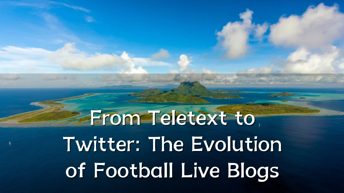 From Teletext to Twitter: The Evolution of Football Live Blogs