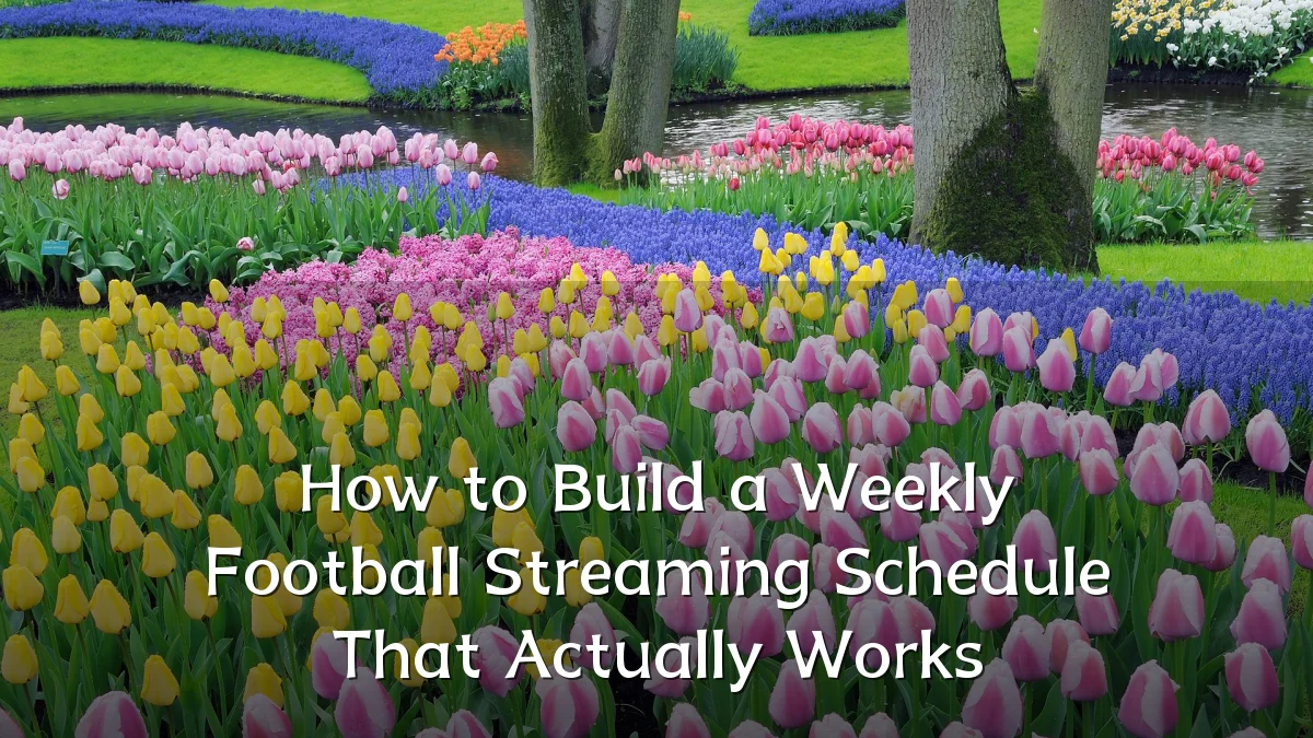 How to Build a Weekly Football Streaming Schedule That Actually Works