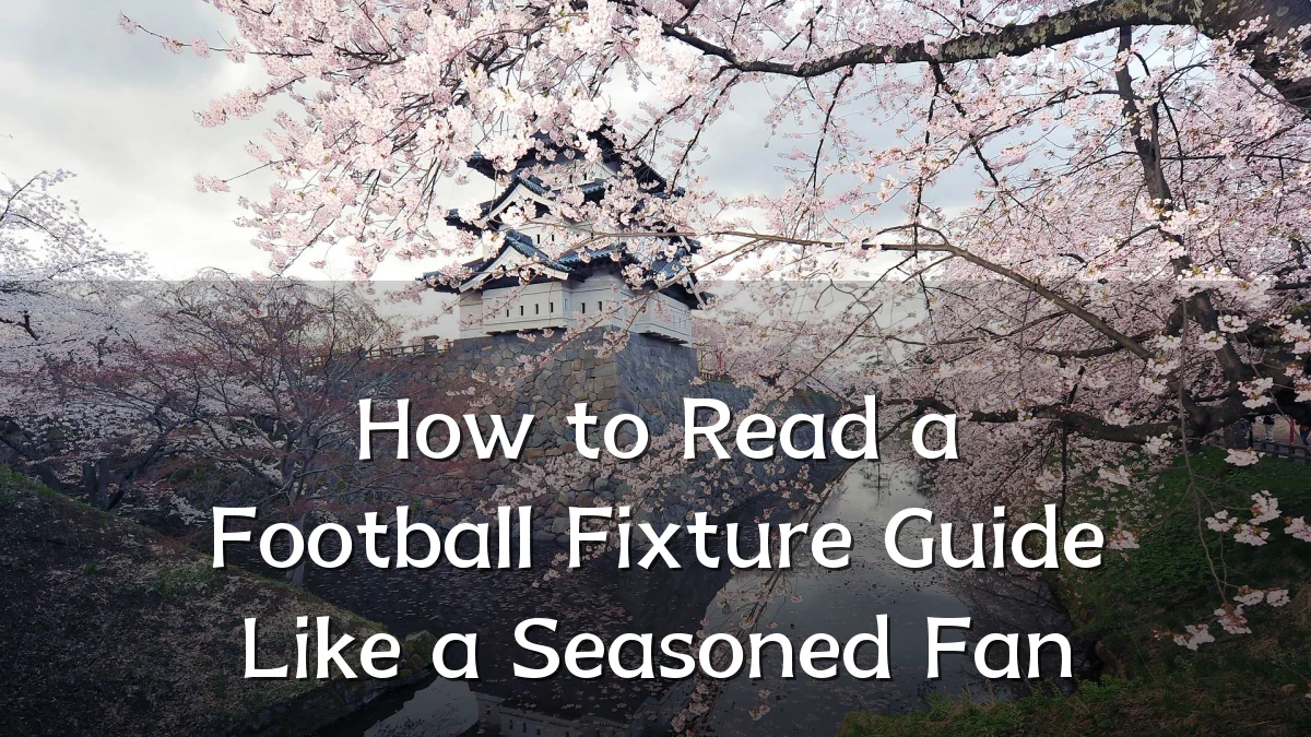 How to Read a Football Fixture Guide Like a Seasoned Fan