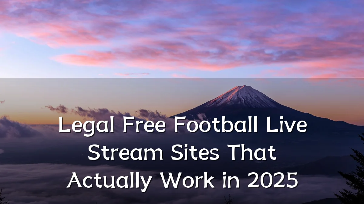 Legal Free Football Live Stream Sites That Actually Work in 2025